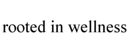ROOTED IN WELLNESS trademark