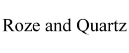 ROZE AND QUARTZ trademark