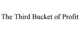 THE THIRD BUCKET OF PROFIT trademark