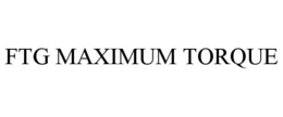 FTG MAXIMUM TORQUE trademark