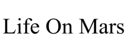 LIFE ON MARS trademark