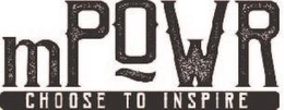 MPOWR CHOOSE TO INSPIRE trademark