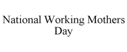 NATIONAL WORKING MOTHERS DAY trademark