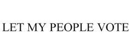 LET MY PEOPLE VOTE trademark
