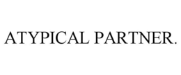 ATYPICAL PARTNER. trademark