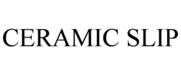 CERAMIC SLIP trademark