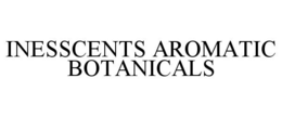 INESSCENTS AROMATIC BOTANICALS trademark