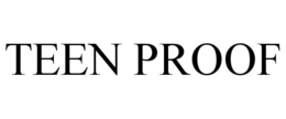 TEEN PROOF trademark