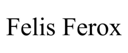 FELIS FEROX trademark