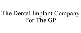 THE DENTAL IMPLANT COMPANY FOR THE GP trademark