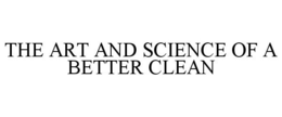 THE ART AND SCIENCE OF A BETTER CLEAN trademark