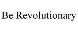 BE REVOLUTIONARY trademark