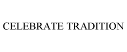 CELEBRATE TRADITION trademark