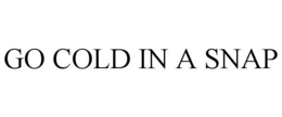 GO COLD IN A SNAP trademark