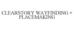 CLEARSTORY WAYFINDING + PLACEMAKING trademark