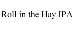 ROLL IN THE HAY IPA trademark