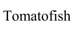 TOMATOFISH trademark