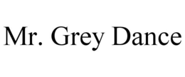 MR. GREY DANCE trademark