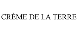 CRÈME DE LA TERRE trademark