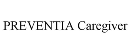 PREVENTIA CAREGIVER trademark