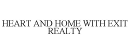 HEART AND HOME WITH EXIT REALTY trademark
