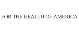 FOR THE HEALTH OF AMERICA trademark