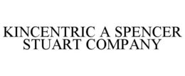 KINCENTRIC A SPENCER STUART COMPANY trademark