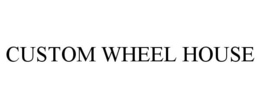 CUSTOM WHEEL HOUSE trademark