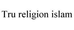 TRU RELIGION ISLAM trademark
