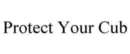 PROTECT YOUR CUB trademark