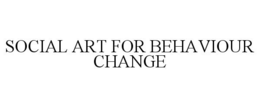 SOCIAL ART FOR BEHAVIOUR CHANGE trademark