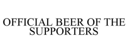 OFFICIAL BEER OF THE SUPPORTERS trademark