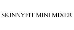 SKINNYFIT MINI MIXER trademark