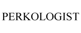 PERKOLOGIST trademark