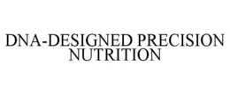 DNA-DESIGNED PRECISION NUTRITION trademark