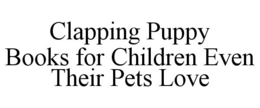 CLAPPING PUPPY BOOKS FOR CHILDREN EVEN THEIR PETS LOVE trademark