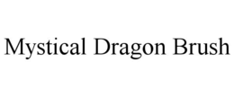 MYSTICAL DRAGON BRUSH trademark