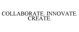 COLLABORATE. INNOVATE. CREATE. trademark