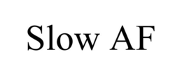 SLOW AF trademark