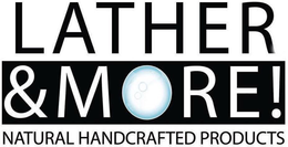 LATHER & MORE! NATURAL HANDCRAFTED PRODUCTS trademark