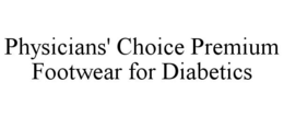 PHYSICIANS' CHOICE PREMIUM FOOTWEAR FOR DIABETICS trademark