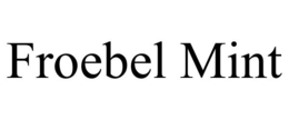FROEBEL MINT trademark