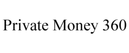 PRIVATE MONEY 360 trademark