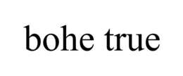 BOHE TRUE trademark