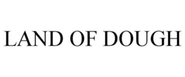LAND OF DOUGH trademark