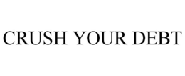 CRUSH YOUR DEBT trademark