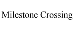 MILESTONE CROSSING trademark