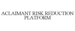 ACLAIMANT RISK REDUCTION PLATFORM trademark