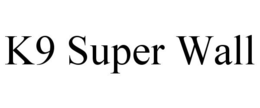 K9 SUPER WALL trademark