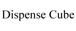 DISPENSE CUBE trademark